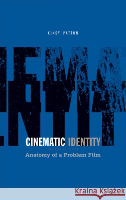 Cinematic Identity: Anatomy of a Problem Film Volume 29 Patton, Cindy 9780816634125