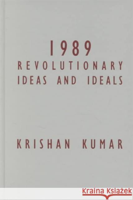 1989 : Revolutionary Ideas and Ideals Krishnan Kumar 9780816634521 University of Minnesota Press