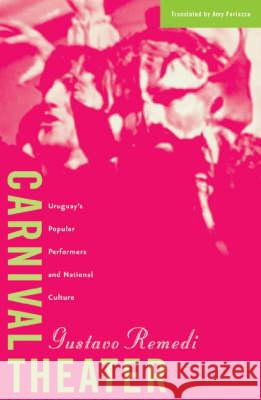 Carnival Theater: Uruguay's Popular Performers and National Culture Volume 15 Remedi, Gustavo 9780816634552 University of Minnesota Press