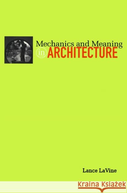 Mechanics and Meaning in Architecture Lance LaVine 9780816634774