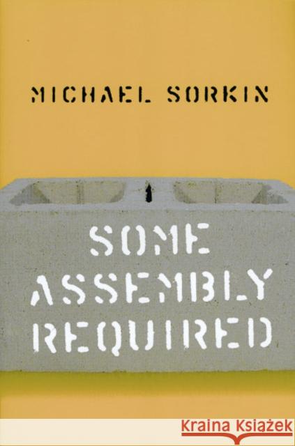 Some Assembly Required Michael Sorkin 9780816634828