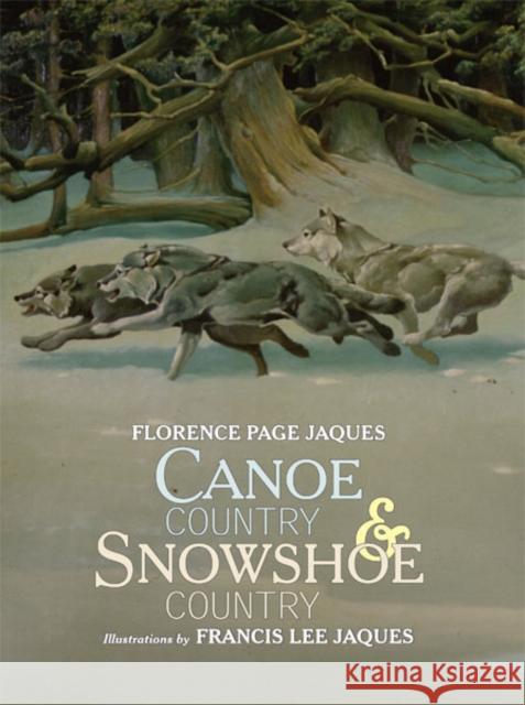 Canoe Country and Snowshoe Country Florence Page Jaques Francis L. Jaques F. Jaques 9780816634897 University of Minnesota Press