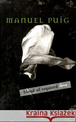 Blood of Requited Love Manuel Puig Jan L. Grayson 9780816635351