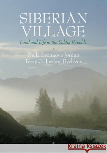 Siberian Village : Land and Life in the Sakha Republic Bella Bychkova Jordan Terry G. Jordan-Bychkov Bella Bychkov 9780816635696