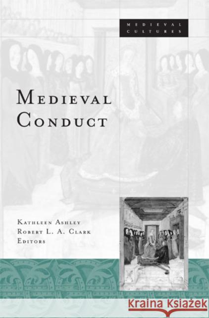 Medieval Conduct Kathleen M. Ashley Robert L. A. Clark 9780816635757