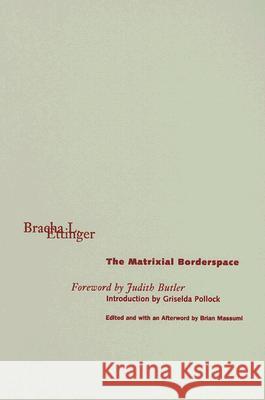 The Matrixial Borderspace Bracha L. Ettinger Brian Massumi Judith Butler 9780816635863 University of Minnesota Press