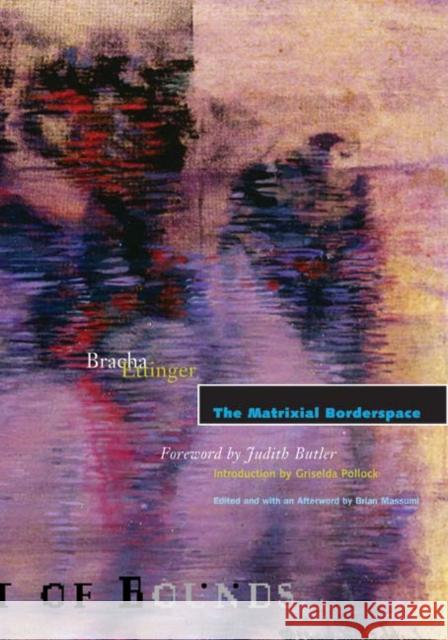 The Matrixial Borderspace: Volume 28 Ettinger, Bracha 9780816635870 University of Minnesota Press