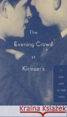 Evening Crowd at Kirmser's: A Gay Life in the 1940s Brown, Ricardo J. 9780816636228