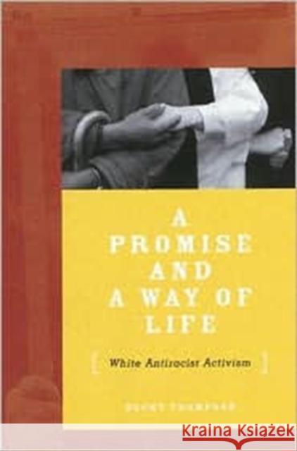 A Promise and a Way of Life: White Antiracist Activism Thompson, Becky 9780816636341 University of Minnesota Press