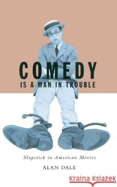 Comedy Is a Man in Trouble: Slapstick in American Movies Dale, Alan 9780816636587