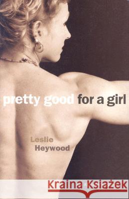 Pretty Good for a Girl: An Athlete's Story Volume 1 Heywood, Leslie 9780816636594