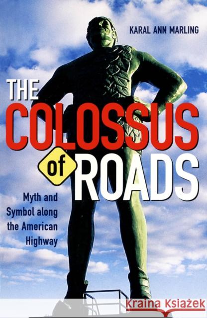 Colossus of Roads: Myth and Symbol Along the American Highway Marling, Karal Ann 9780816636723 University of Minnesota Press
