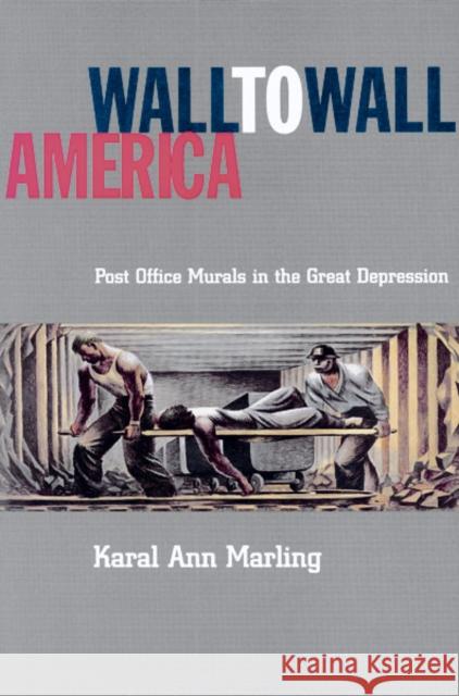Wall to Wall America: Post Office Murals in the Great Depression Marling, Karal Ann 9780816636730 University of Minnesota Press