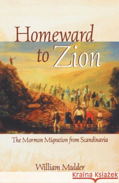 Homeward to Zion: The Mormon Migration from Scandinavia Mulder, William 9780816636747 University of Minnesota Press