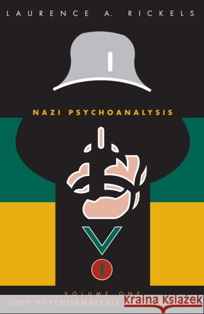 Nazi Psychoanalysis V1 : Volume I: Only Psychoanalysis Won the War Laurence A. Rickels Benjamin Bennett 9780816636969 University of Minnesota Press