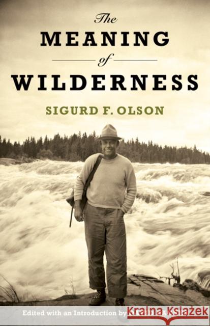 The Meaning of Wilderness Sigurd F. Olson 9780816637096 University of Minnesota Press