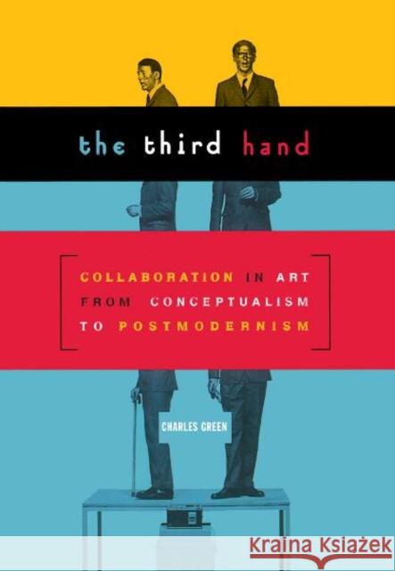 Third Hand: Collaboration in Art from Conceptualism to Postmodernism Green, Charles 9780816637133