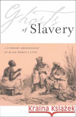 Ghosts of Slavery: A Literary Archaeology of Black Women's Lives Sharpe, Jenny 9780816637232 University of Minnesota Press