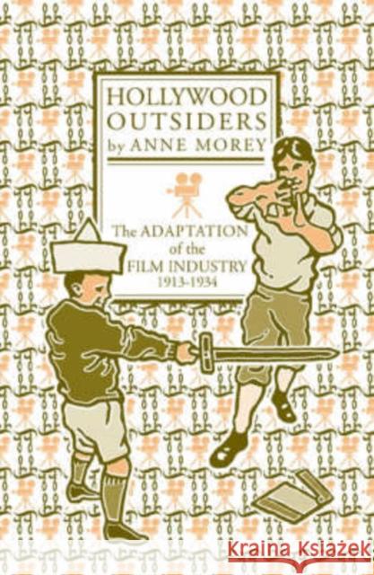 Hollywood Outsiders: The Adaptation of the Film Industry, 1913-1934 Morey, Anne 9780816637331