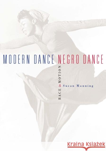 Modern Dance, Negro Dance : Race in Motion Susan Manning 9780816637379 University of Minnesota Press