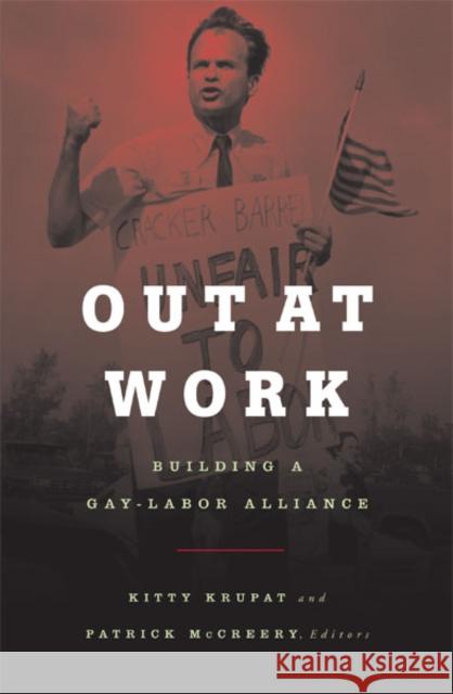 Out at Work: Building a Gay-Labor Alliance Volume 17 Krupat, Kitty 9780816637416 University of Minnesota Press