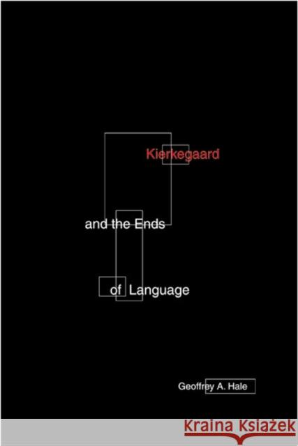 Kierkegaard And The Ends Of Language Geoffrey A. Hale 9780816637461