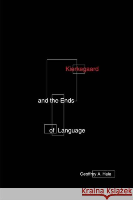 Kierkegaard and the Ends of Language Hale, Geoffrey A. 9780816637478