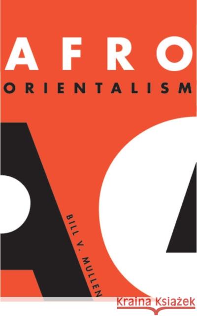 Afro Orientalism Bill V. Mullen 9780816637485 University of Minnesota Press