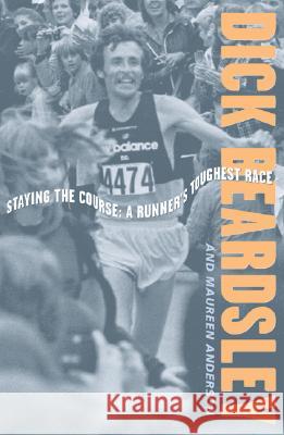 Staying the Course: A Runner's Toughest Race Beardsley, Dick 9780816637591 University of Minnesota Press