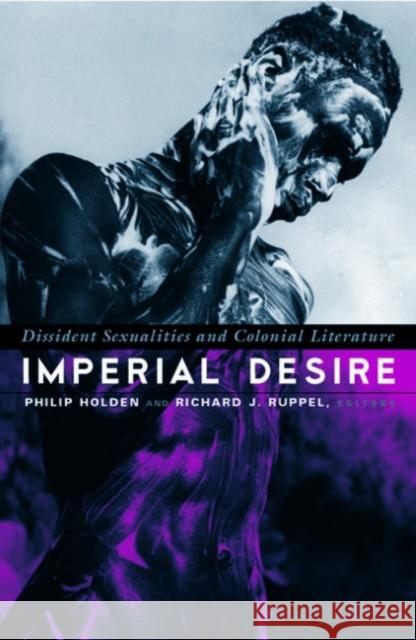 Imperial Desire: Dissident Sexualities and Colonial Literature Holden, Philip 9780816637652