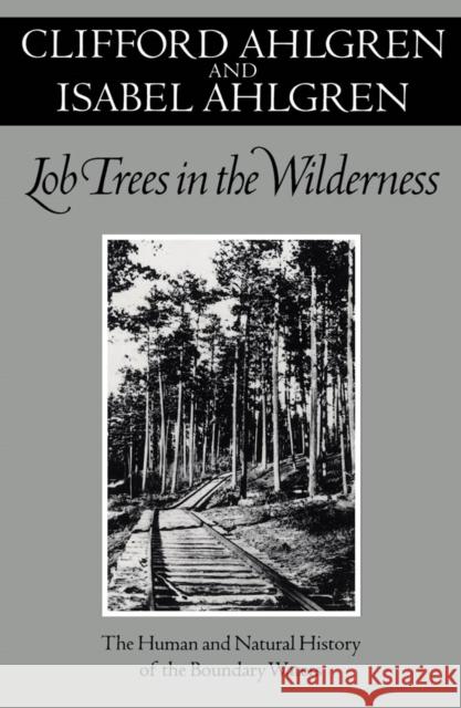 Lob Trees in the Wilderness: The Human and Natural History of the Boundary Waters Ahlgren, Clifford 9780816638154 University of Minnesota Press