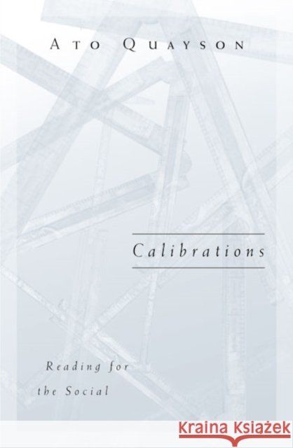 Calibrations : Reading For The Social Ato Quayson 9780816638390