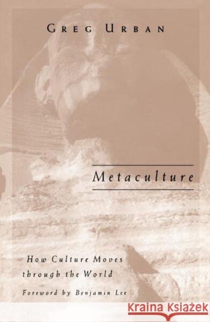 Metaculture: How Culture Moves Through the World Volume 8 Urban, Greg 9780816638420 University of Minnesota Press