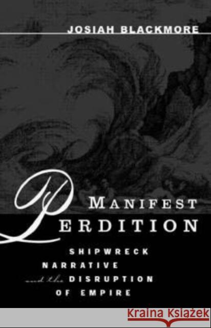 Manifest Perdition: Shipwreck Narrative and the Disruption of Empire Blackmore, Josiah 9780816638505