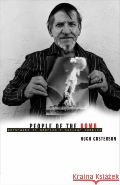 People of the Bomb: Portraits of America's Nuclear Complex Gusterson, Hugh 9780816638604