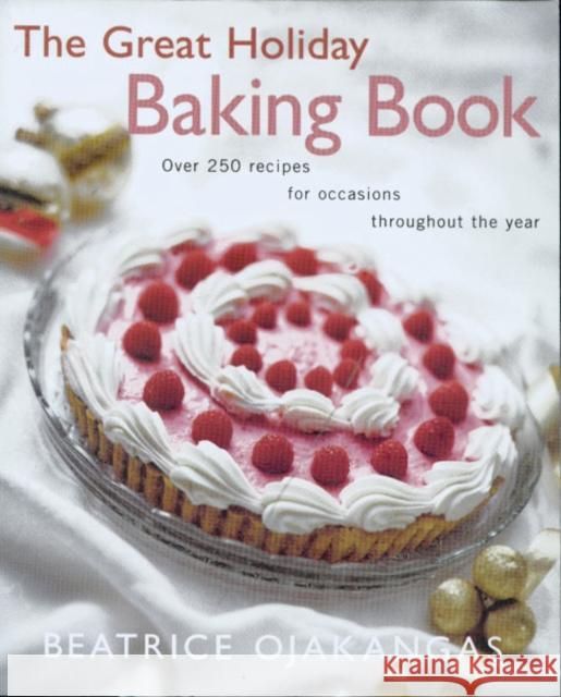 The Great Holiday Baking Book Over 250 Recipes for Occasions Throughout the Year Ojakangas, Beatrice 9780816638680