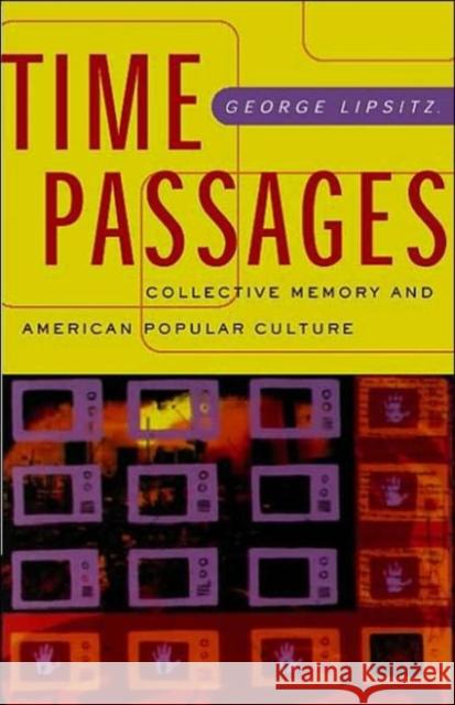 Time Passages: Collective Memory and American Popular Culture Lipsitz, George 9780816638819 University of Minnesota Press