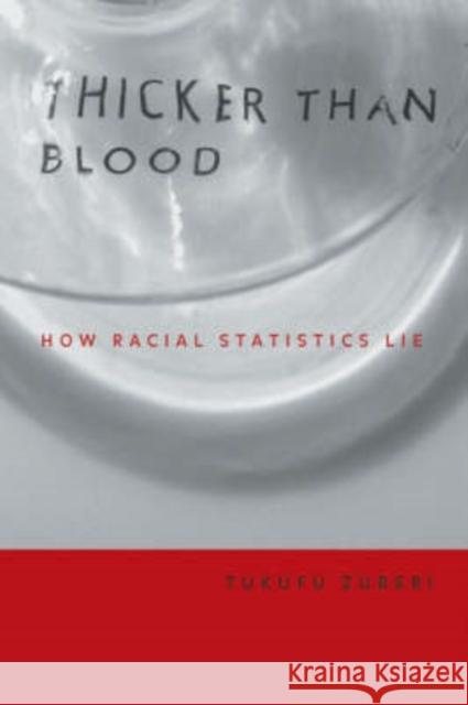 Thicker Than Blood: How Racial Statistics Lie Zuberi, Tukufu 9780816639090