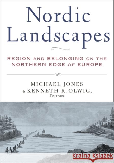Nordic Landscapes : Region and Belonging on the Northern Edge of Europe Michael Jones Michael Jones Kenneth Olwig 9780816639151 