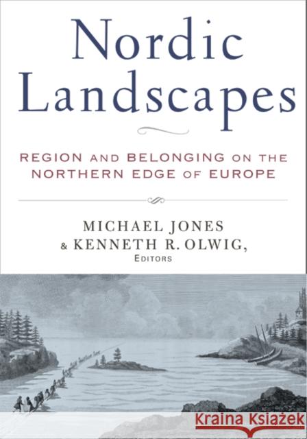 Nordic Landscapes: Region and Belonging on the Northern Edge of Europe Jones, Michael 9780816639151 University of Minnesota Press