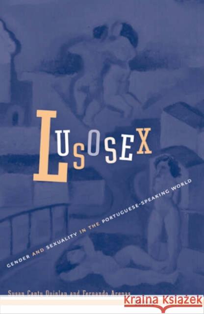 Lusosex: Gender and Sexuality in the Portuguese-Speaking World Quinlan, Susan Canty 9780816639212 University of Minnesota Press
