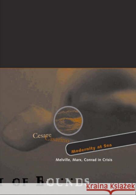 Modernity at Sea: Melville, Marx, Conrad in Crisis Volume 21 Casarino, Cesare 9780816639274