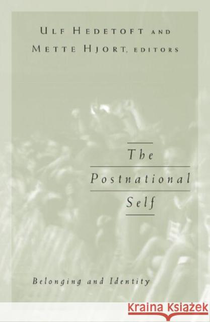 Postnational Self : Belonging And Identity Ulf Hedetoft Mette Hjort 9780816639366 University of Minnesota Press