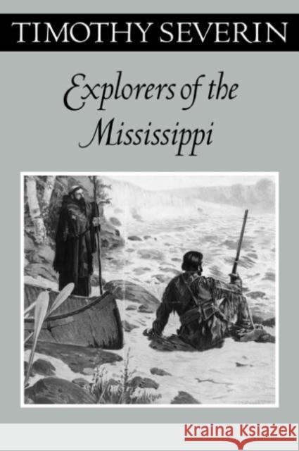 Explorers of the Mississippi Severin, Timothy 9780816639526 University of Minnesota Press