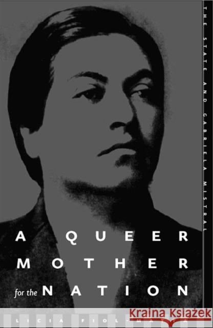 Queer Mother For The Nation : The State And Gabriela Mistral Licia Fiol-Matta 9780816639632