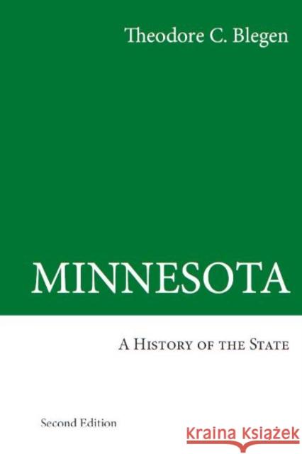 Minnesota: A History of the State Blegen, Theodore C. 9780816639830 University of Minnesota Press