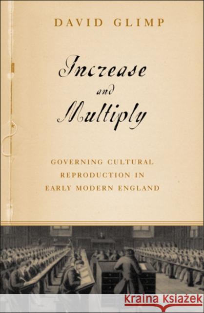 Increase And Multiply : Governing Cultural Reproduction In Early Modern England David Glimp 9780816639908 University of Minnesota Press