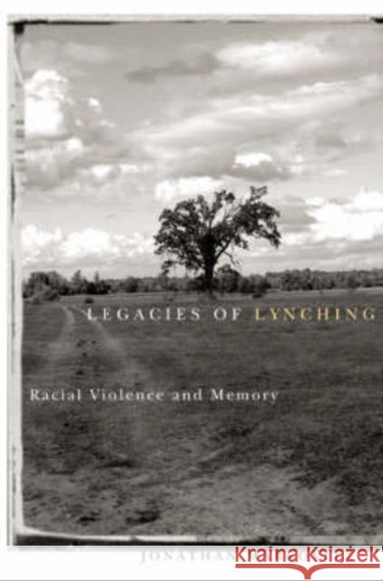 Legacies of Lynching: Racial Violence and Memory Markovitz, Jonathan 9780816639953 University of Minnesota Press