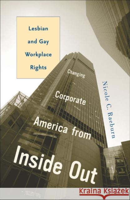 Changing Corporate America from Inside Out : Lesbian and Gay Workplace Rights Nicole C. Raeburn 9780816639984 University of Minnesota Press
