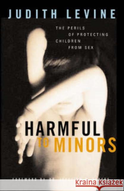 Harmful to Minors: The Perils of Protecting Children from Sex Levine, Judith 9780816640065